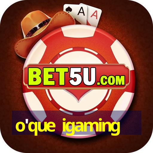 o'que igaming